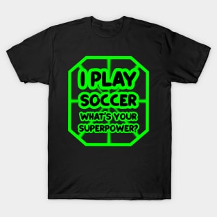 I play soccer, what's your superpower? T-Shirt